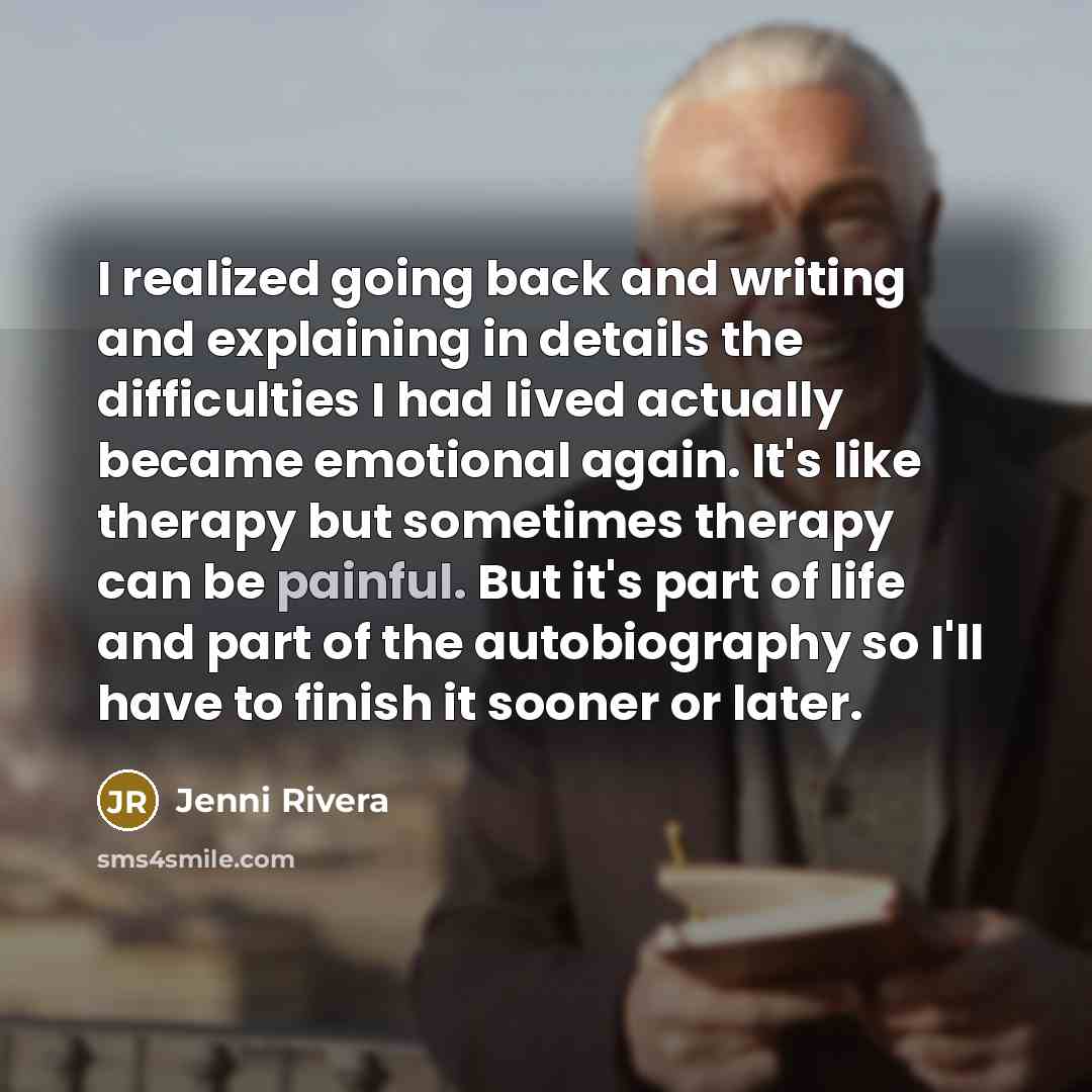 “I realized going back and writing and explaining in details…” quote by Jenni Rivera