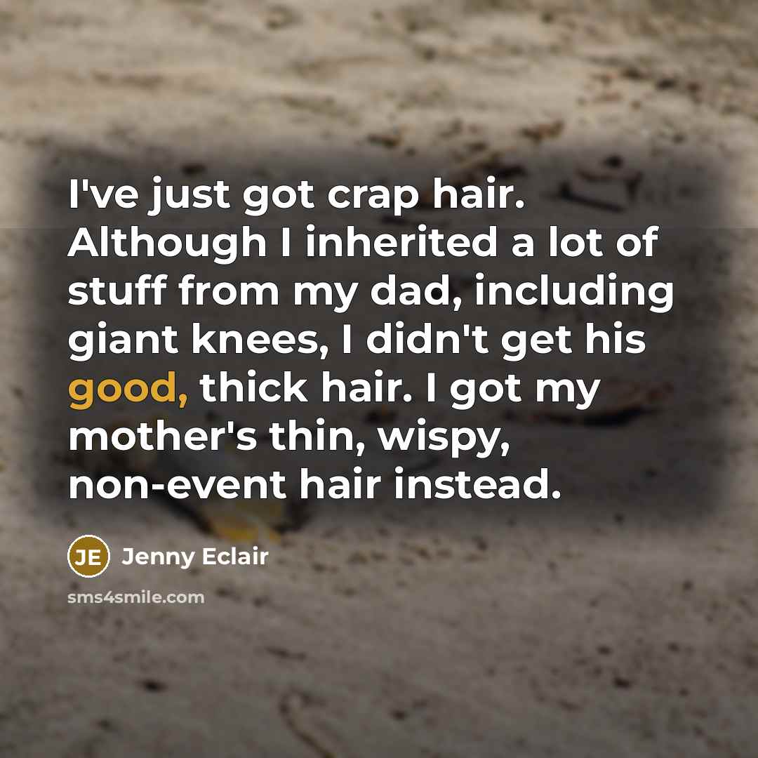“I've just got crap hair. Although I inherited a lot…” quote by Jenny Eclair