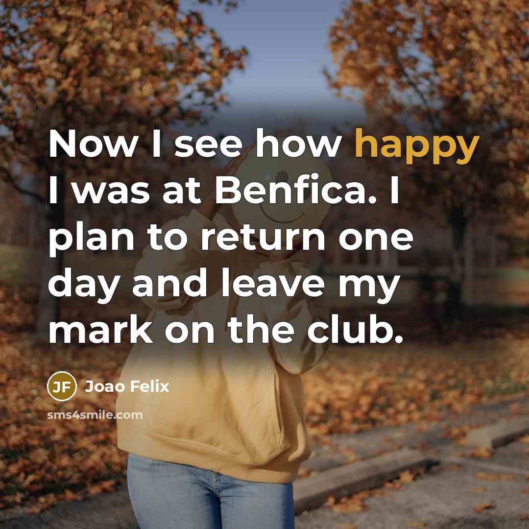“Now I see how happy I was at Benfica. I…” quote by Joao Felix