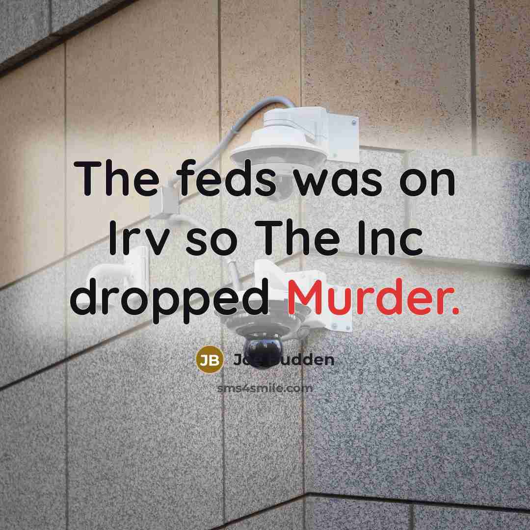 “The feds was on Irv so The Inc dropped Murder.” quote by Joe Budden
