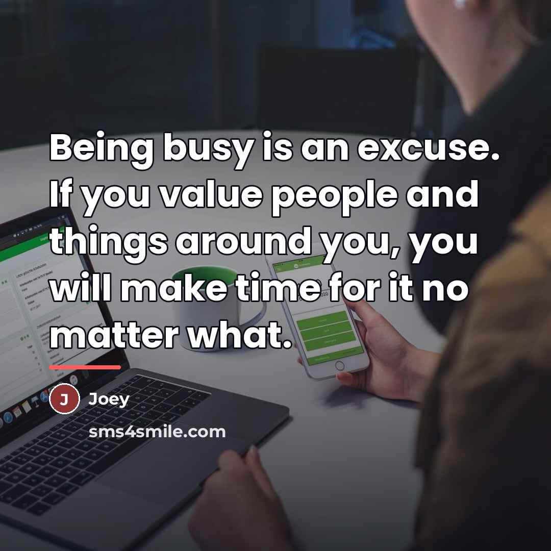 “Being busy is an excuse. If you value people and…” quote by Joey