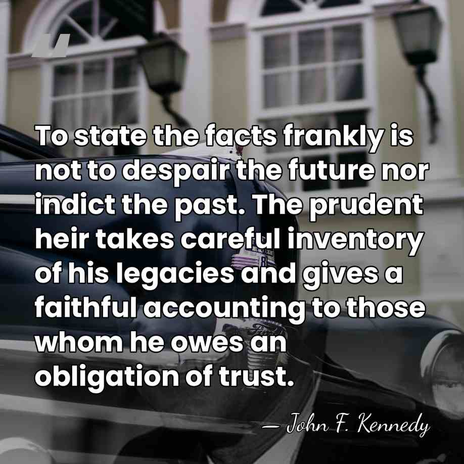 To state the facts frankly is not to despair the future nor&hellip; - John F. Kennedy