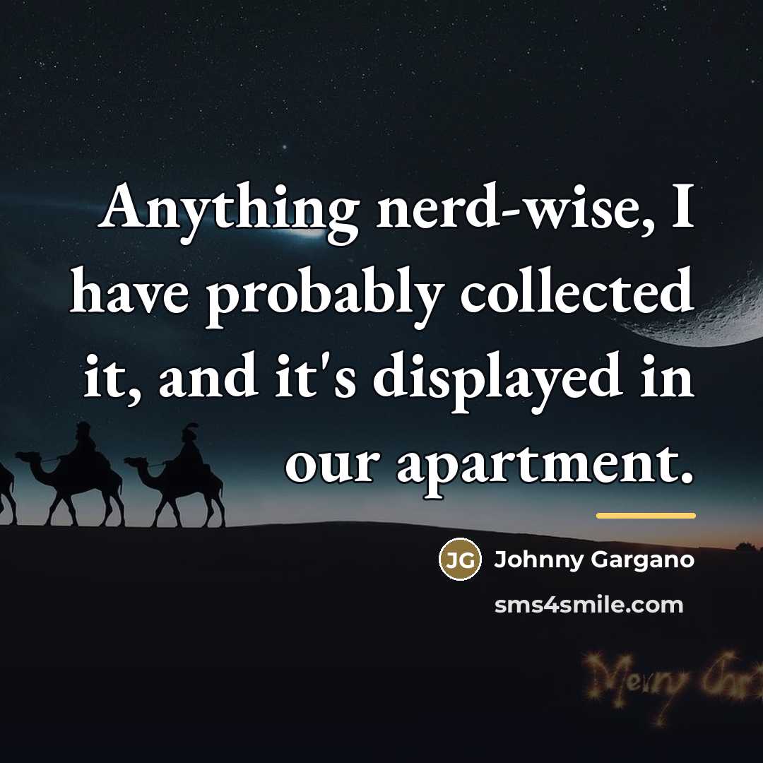 “Anything nerd-wise, I have probably collected it, and it's displayed…” quote by Johnny Gargano