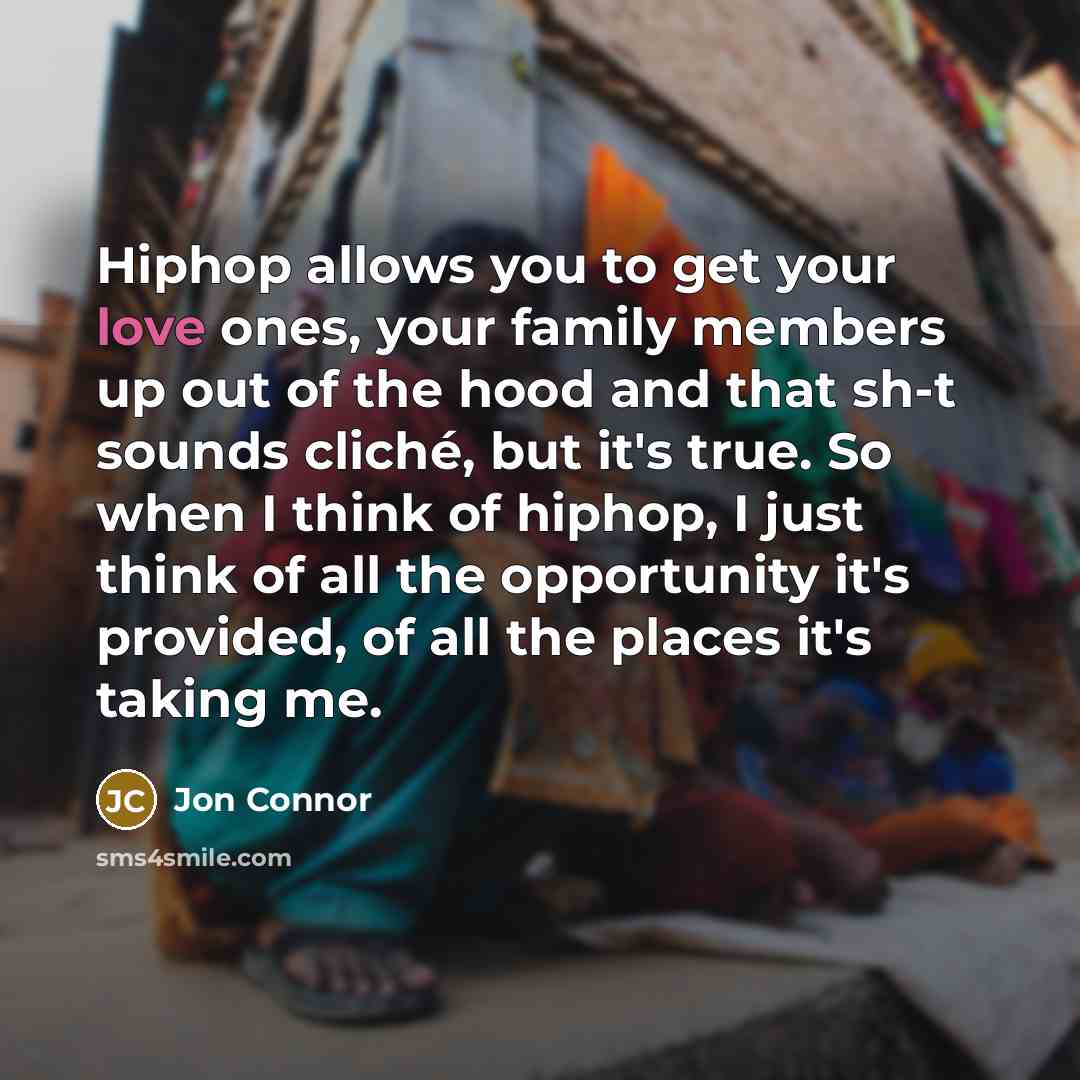 “Hiphop allows you to get your love ones, your family…” quote by Jon Connor
