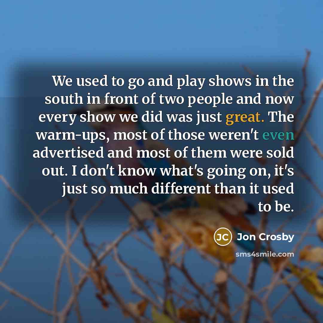 “We used to go and play shows in the south…” quote by Jon Crosby