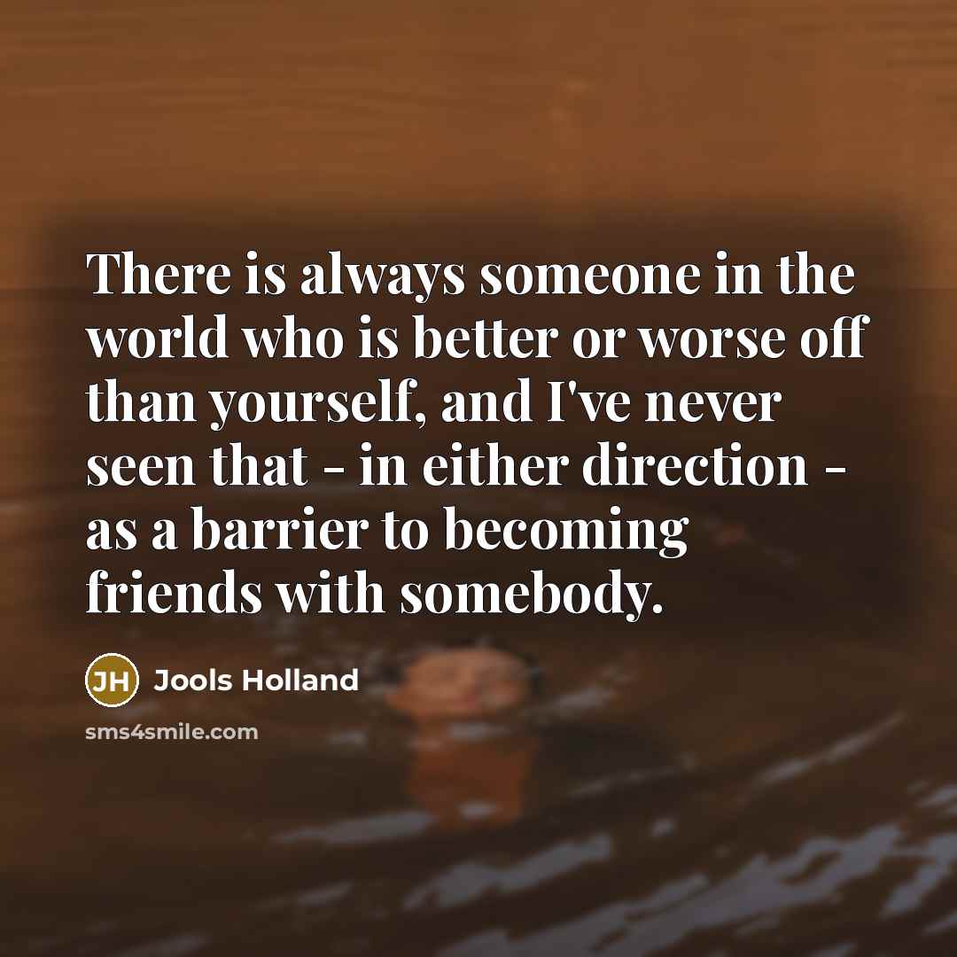 “There is always someone in the world who is better…” quote by Jools Holland