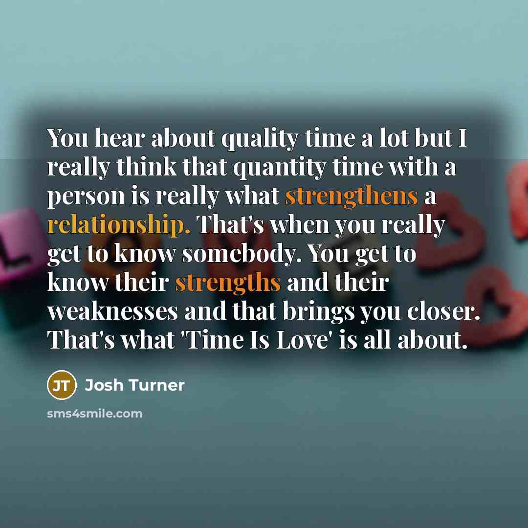 “You hear about quality time a lot but I really…” quote by Josh Turner
