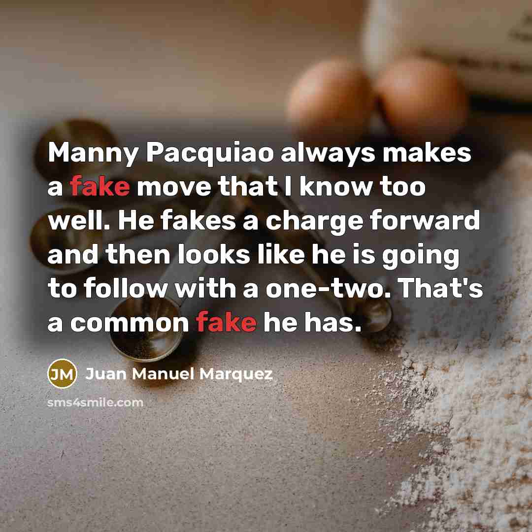 “Manny Pacquiao always makes a fake move that I know…” quote by Juan Manuel Marquez