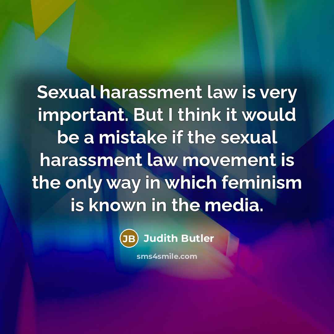 “Sexual harassment law is very important. But I think it…” quote by Judith Butler