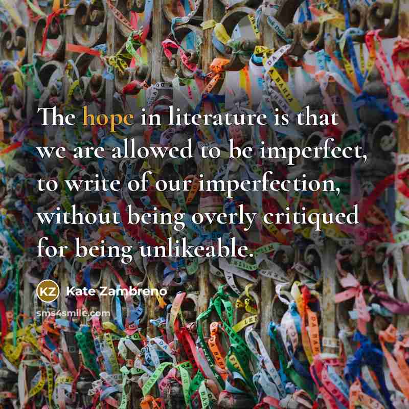 “The hope in literature is that we are allowed to…” quote by Kate Zambreno