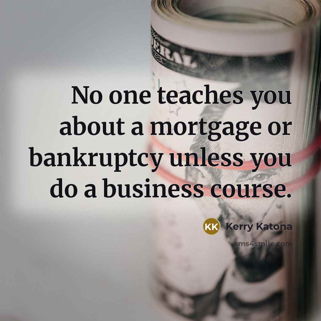 “No one teaches you about a mortgage or bankruptcy unless…” quote by Kerry Katona