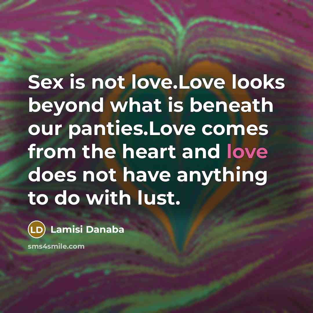 “Sex is not love.Love looks beyond what is beneath our…” quote by Lamisi Danaba