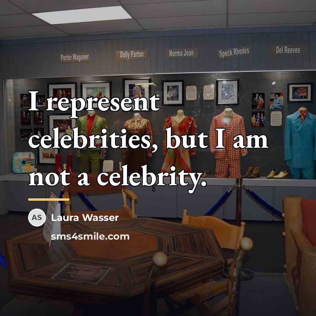 “I represent celebrities, but I am not a celebrity.…” quote by Laura Wasser