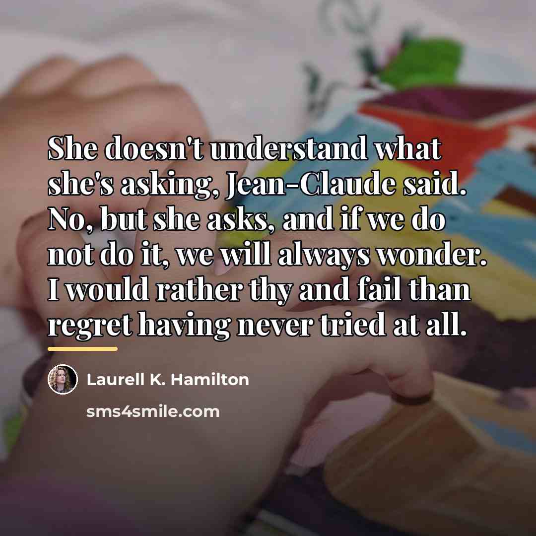 “She doesn't understand what she's asking, Jean-Claude said. No, but…” quote by Laurell K. Hamilton