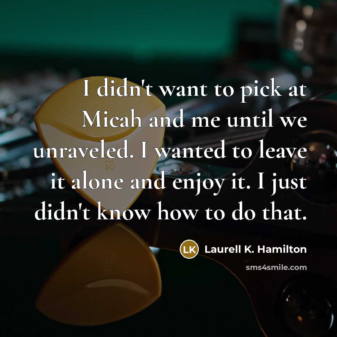 “I didn't want to pick at Micah and me until…” quote by Laurell K. Hamilton