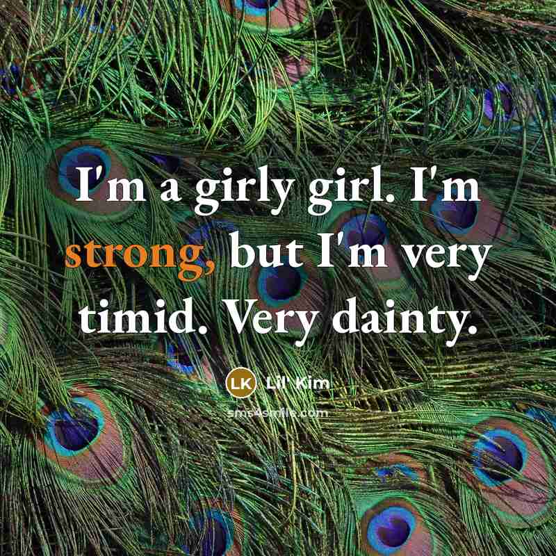 “I'm a girly girl. I'm strong, but I'm very timid.…” quote by Lil' Kim