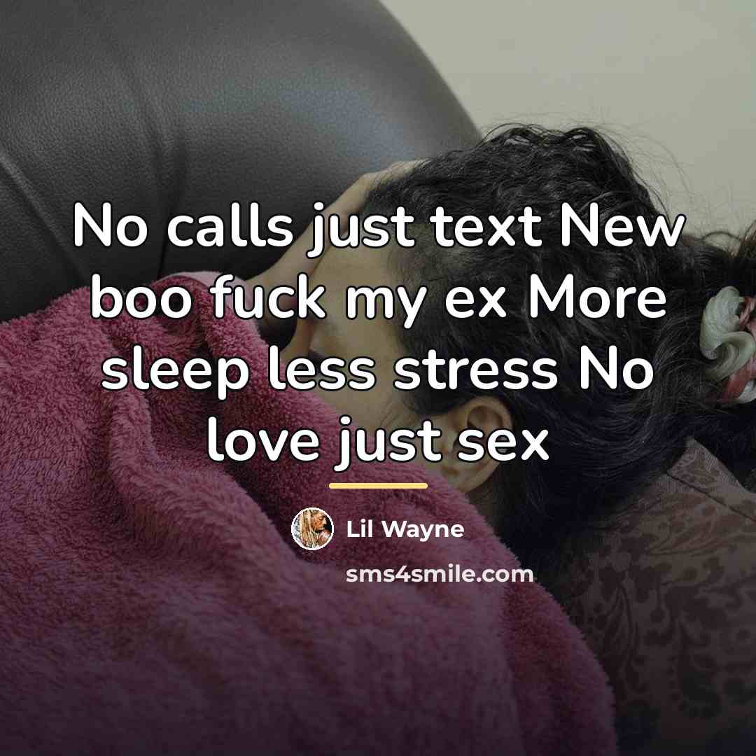 “No calls just text New boo fuck my ex More…” quote by Lil Wayne