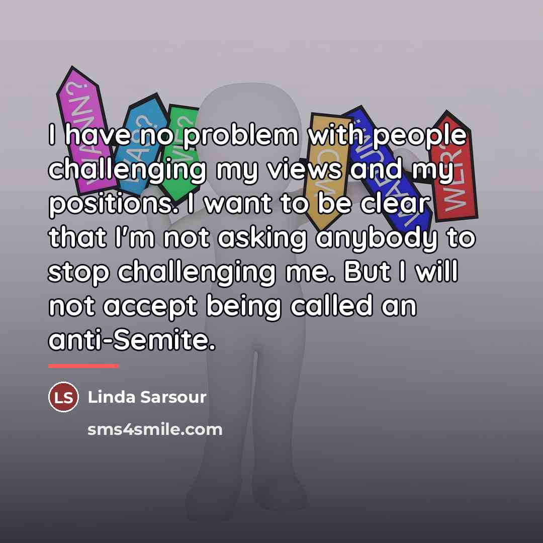 “I have no problem with people challenging my views and…” quote by Linda Sarsour