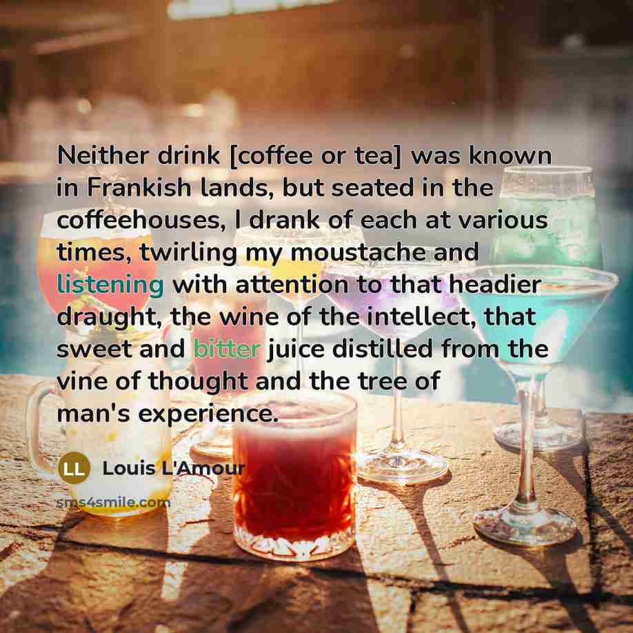 “Neither drink [coffee or tea] was known in Frankish lands,…” quote by Louis L'Amour