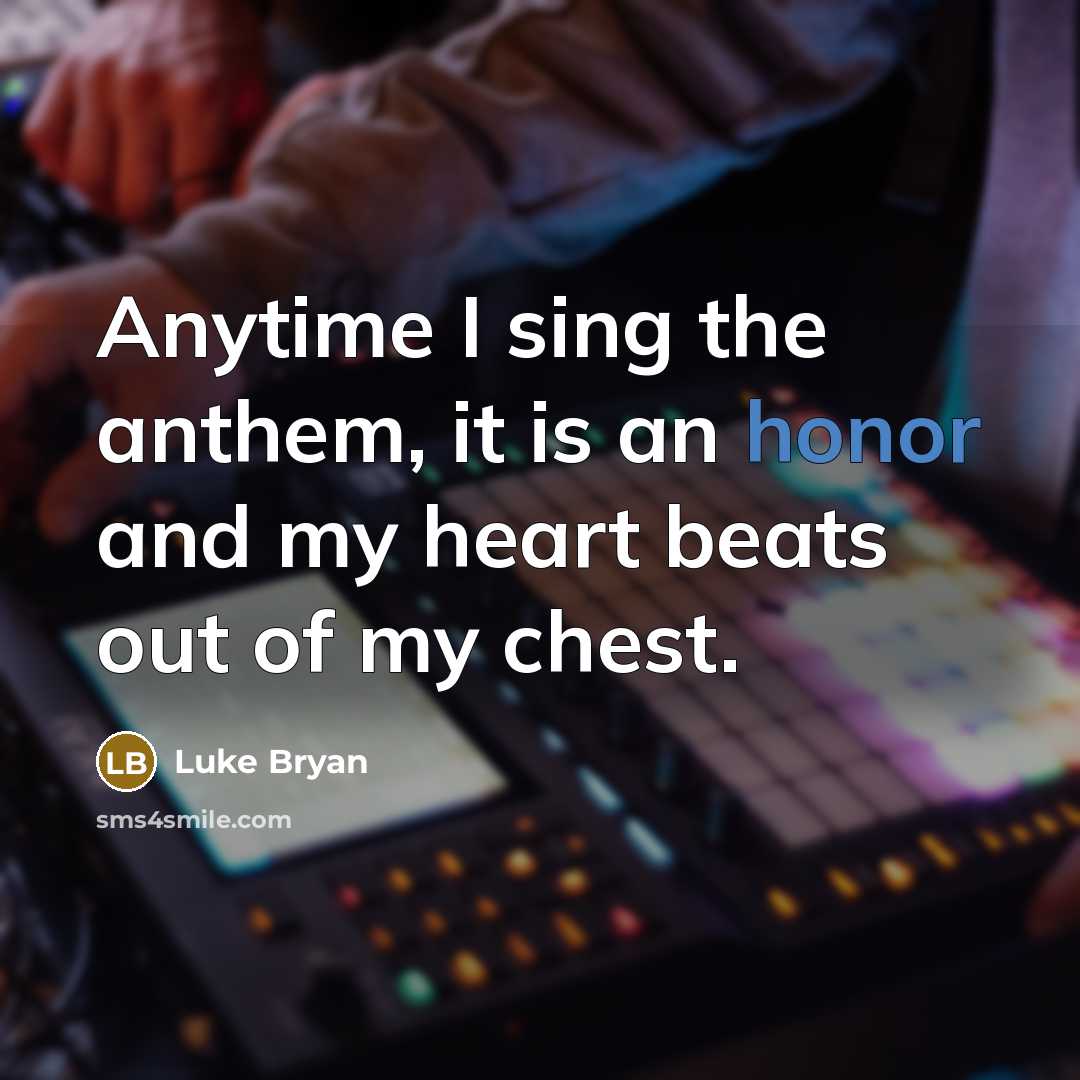 “Anytime I sing the anthem, it is an honor and…” quote by Luke Bryan