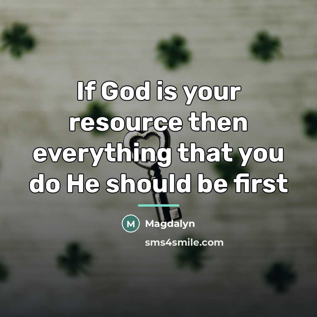 “If God is your resource then everything that you do…” quote by Magdalyn