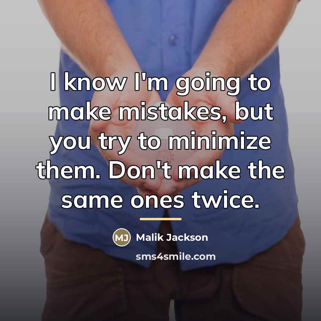 “I know I'm going to make mistakes, but you try…” quote by Malik Jackson
