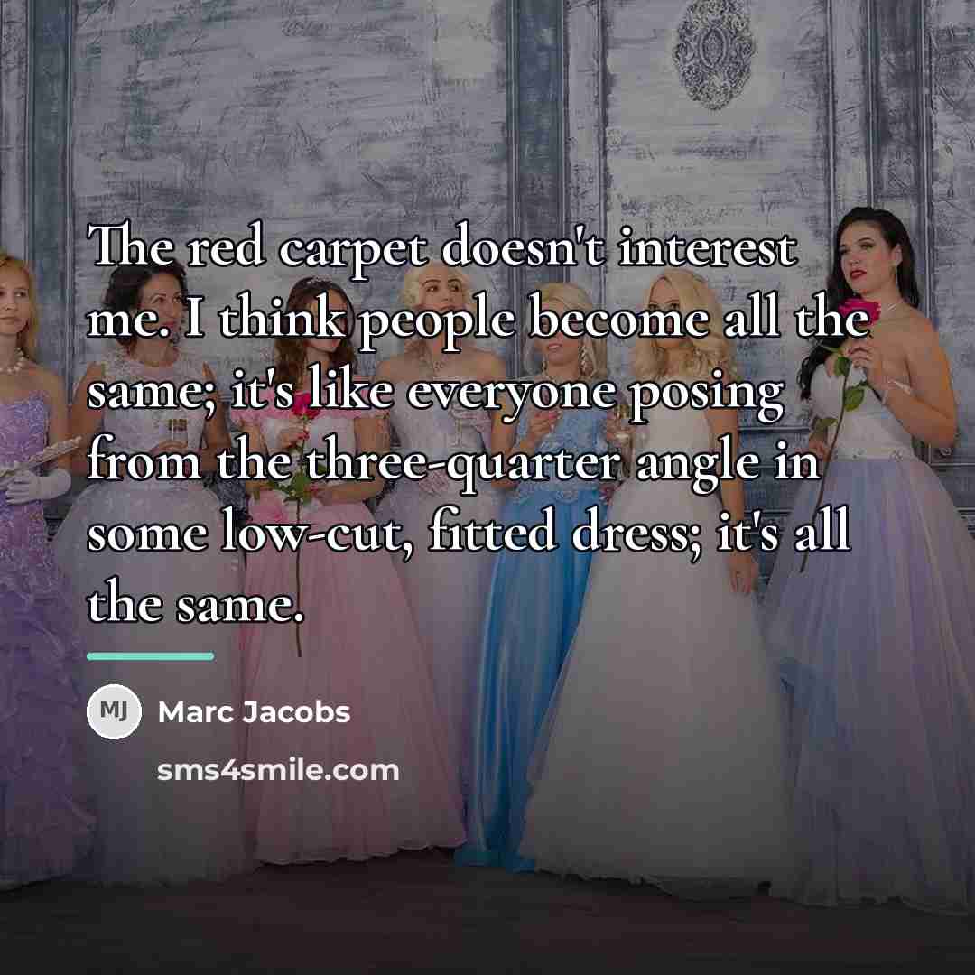 “The red carpet doesn't interest me. I think people become…” quote by Marc Jacobs