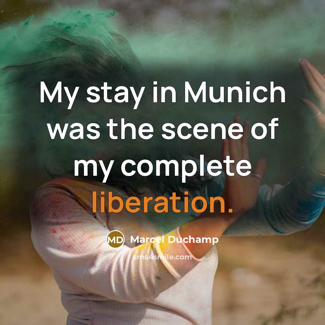 “My stay in Munich was the scene of my complete…” quote by Marcel Duchamp