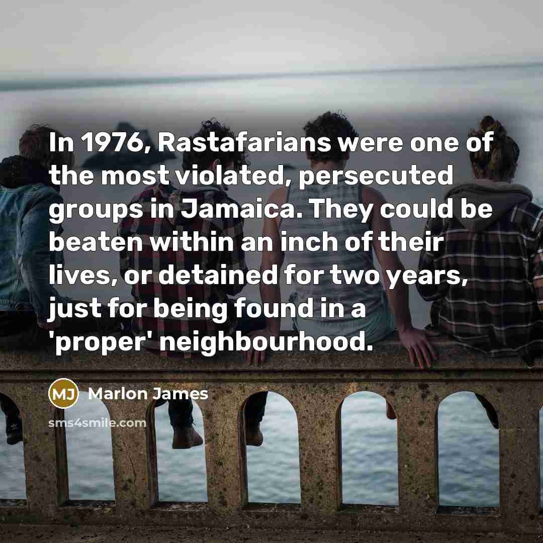 “In 1976, Rastafarians were one of the most violated, persecuted…” quote by Marlon James