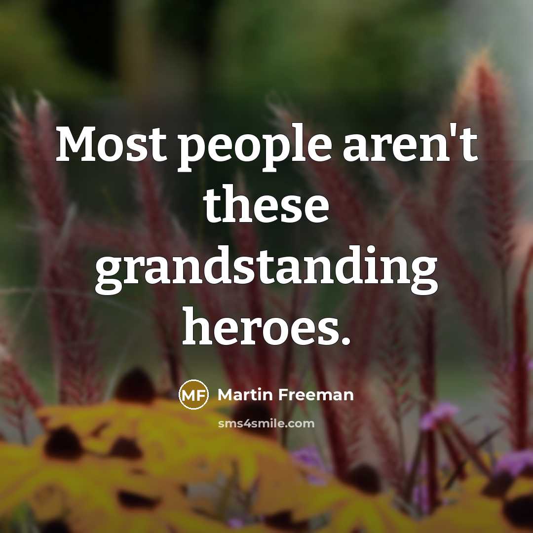 “Most people aren't these grandstanding heroes.…” quote by Martin Freeman