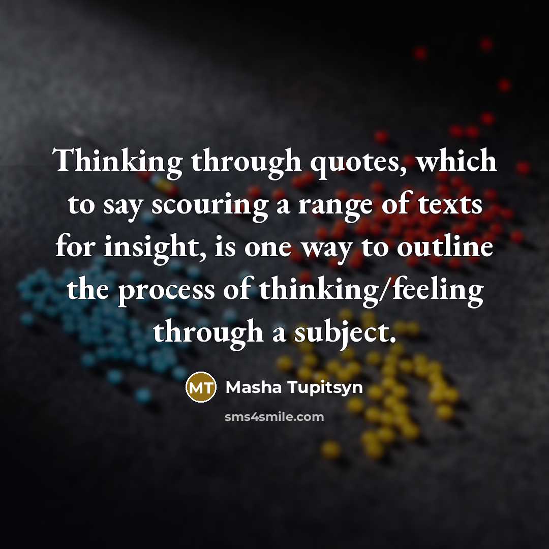 “Thinking through quotes, which to say scouring a range of…” quote by Masha Tupitsyn
