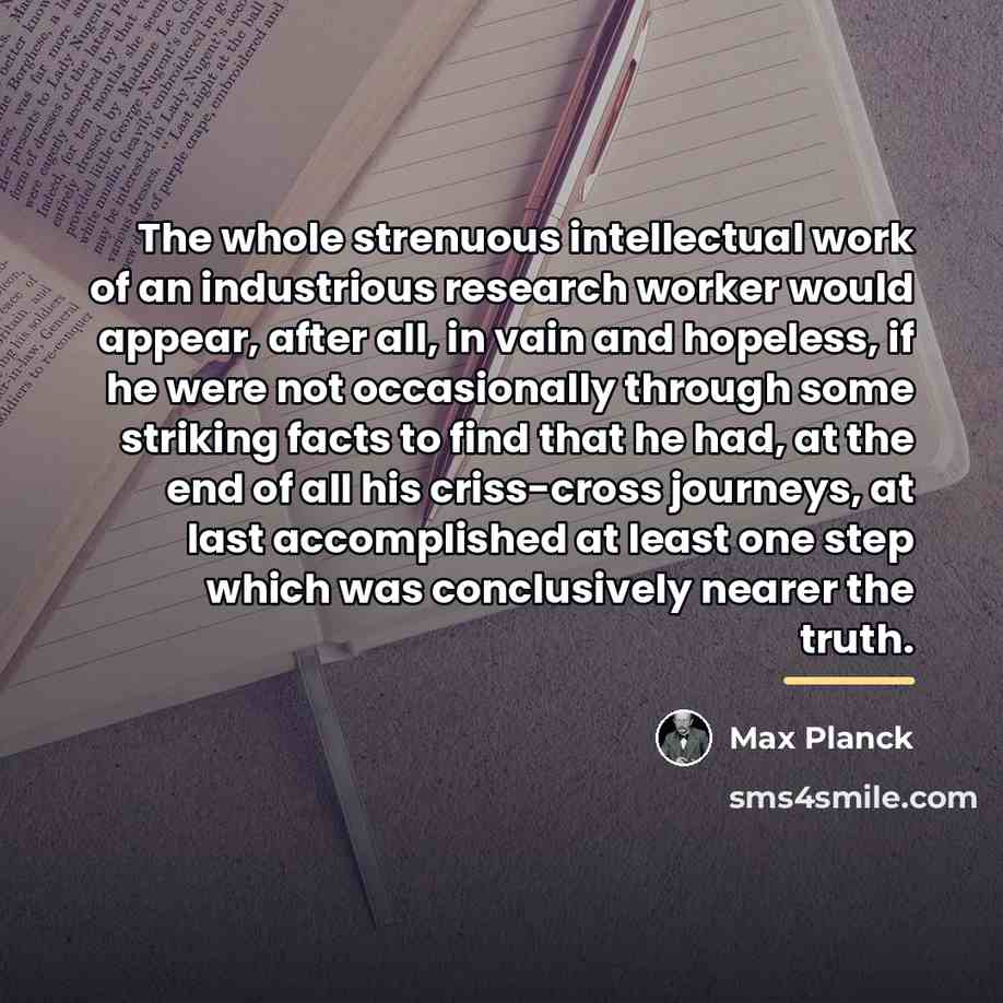 “The whole strenuous intellectual work of an industrious research worker…” quote by Max Planck