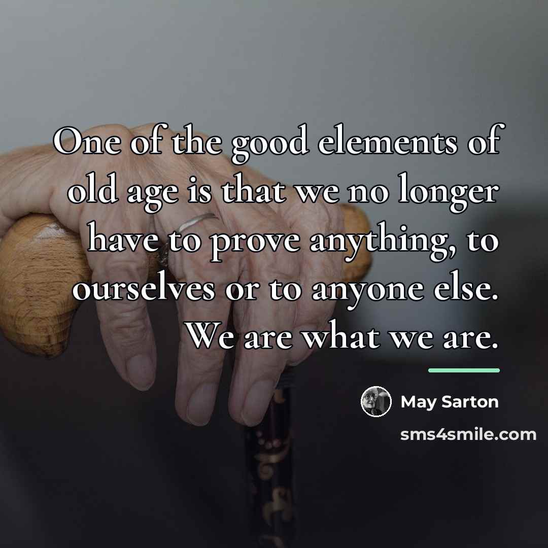 “One of the good elements of old age is that…” quote by May Sarton