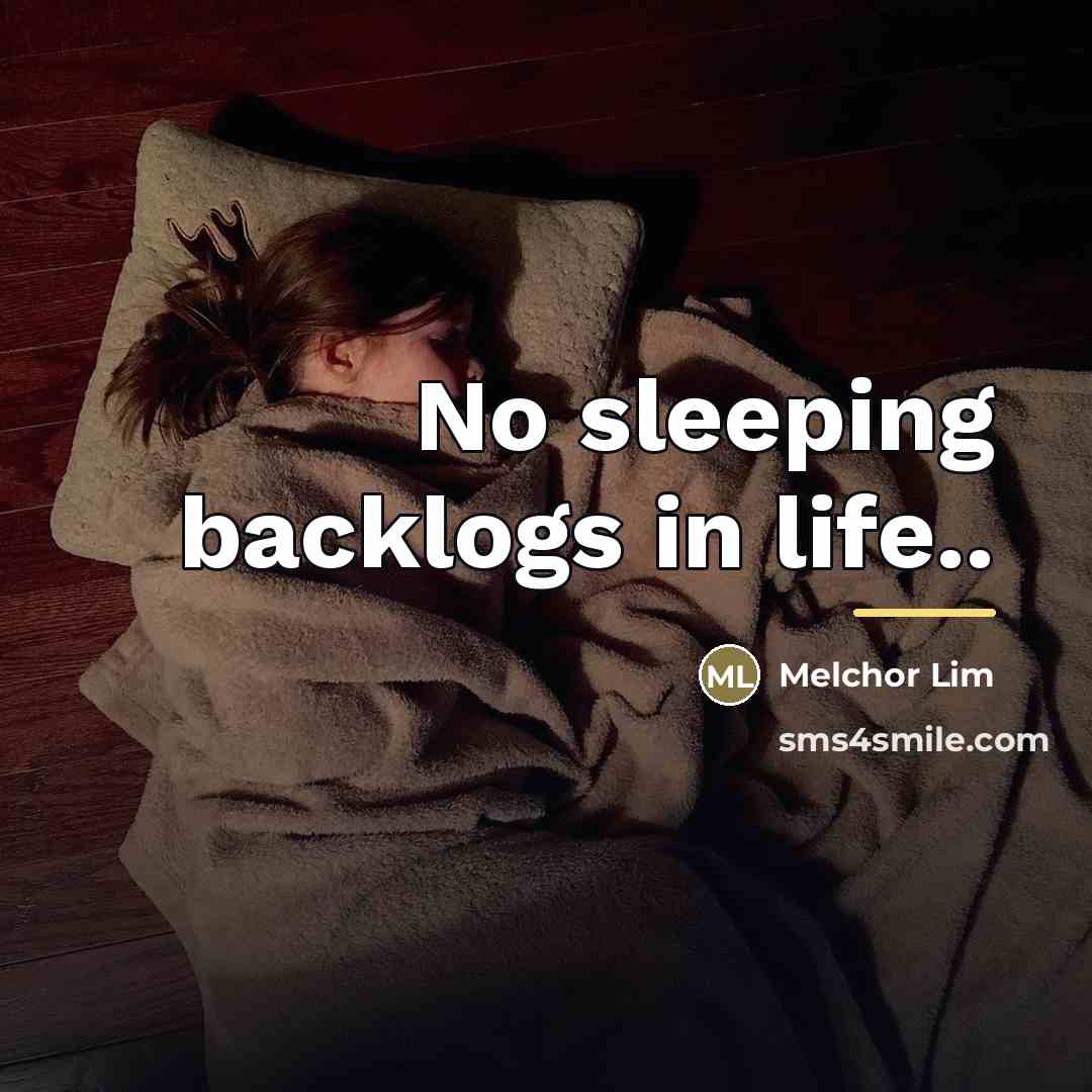 “No sleeping backlogs in life..…” quote by Melchor Lim