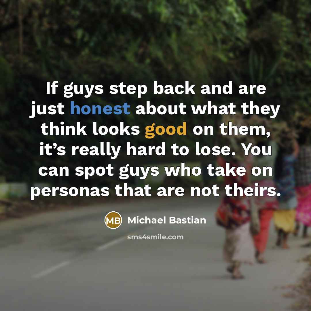 “If guys step back and are just honest about what…” quote by Michael Bastian