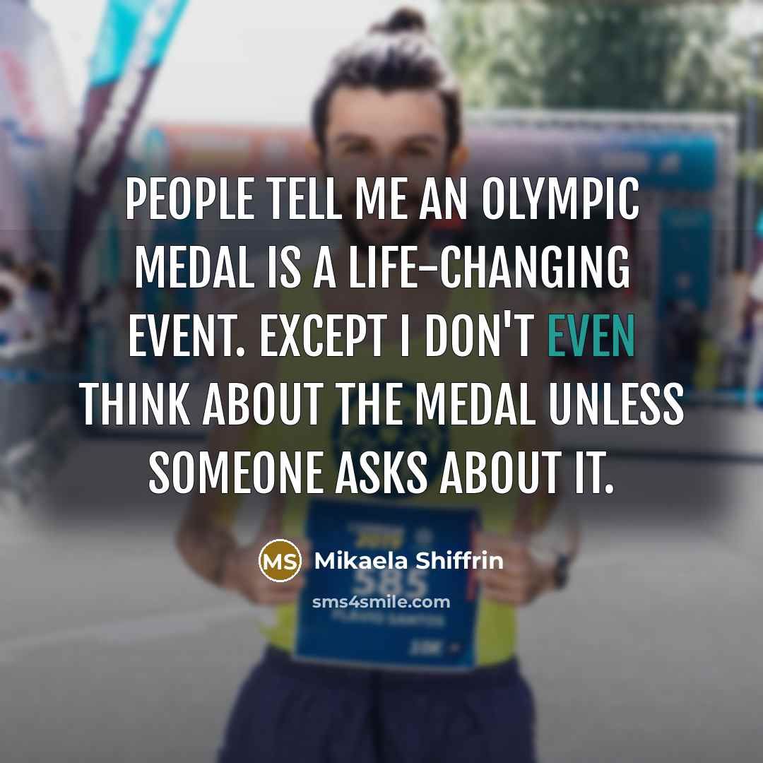 “People tell me an Olympic medal is a life-changing event.…” quote by Mikaela Shiffrin