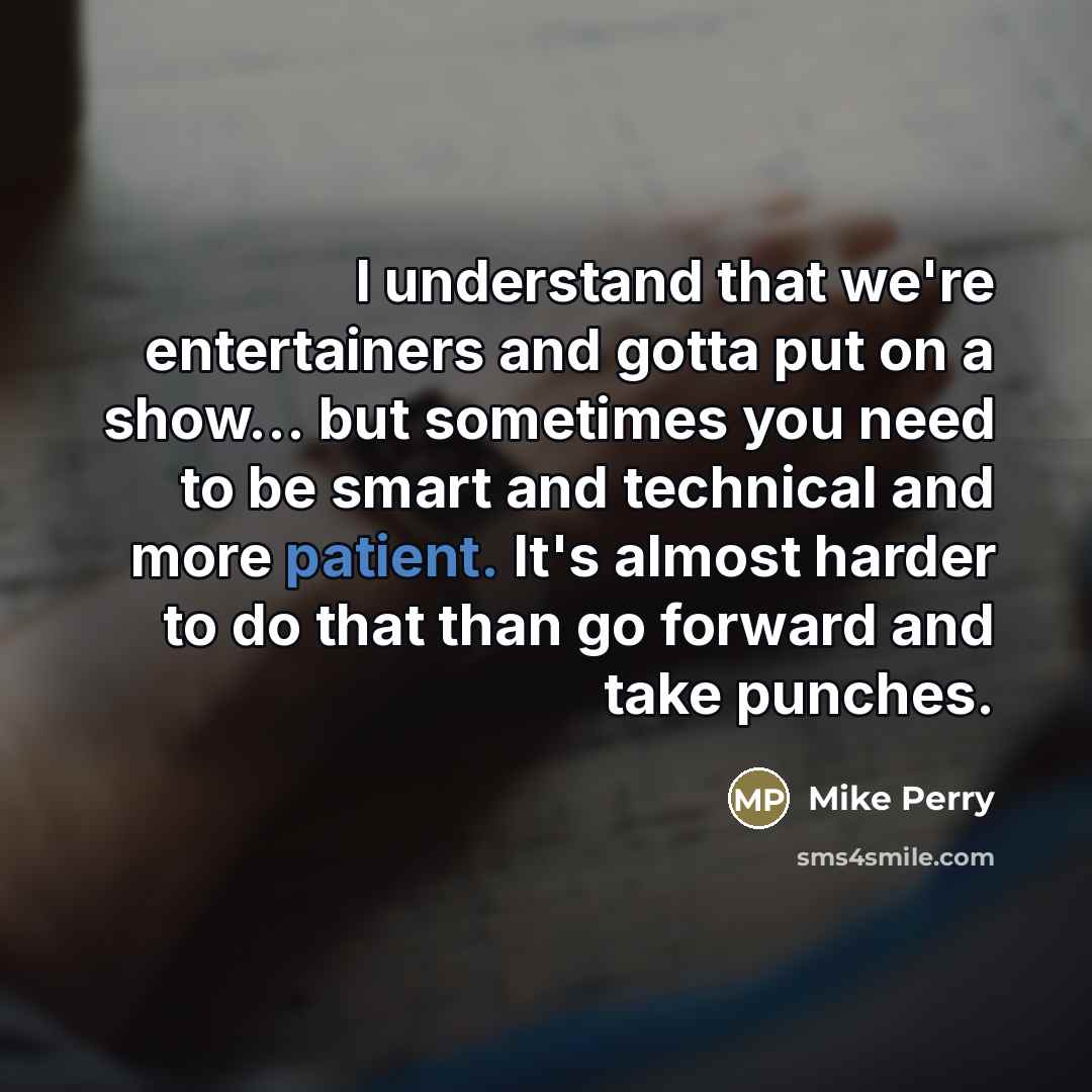 “I understand that we're entertainers and gotta put on a…” quote by Mike Perry