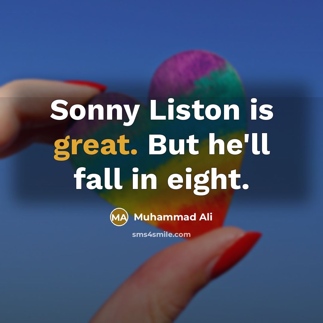 “Sonny Liston is great. But he'll fall in eight.…” quote by Muhammad Ali