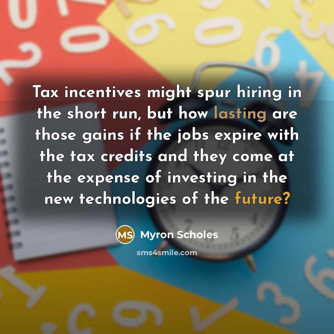 “Tax incentives might spur hiring in the short run, but…” quote by Myron Scholes