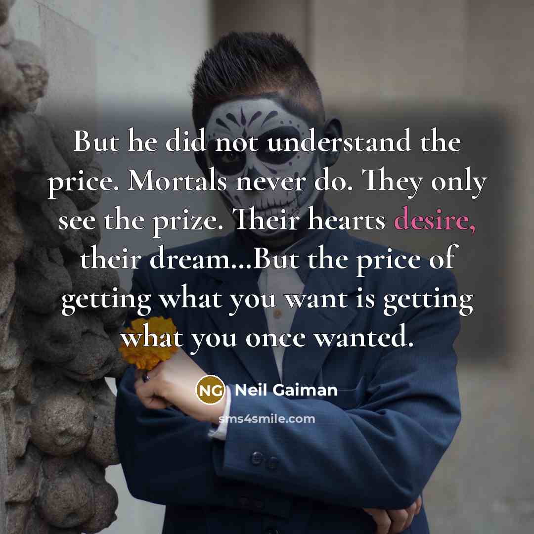 “But he did not understand the price. Mortals never do.…” quote by Neil Gaiman