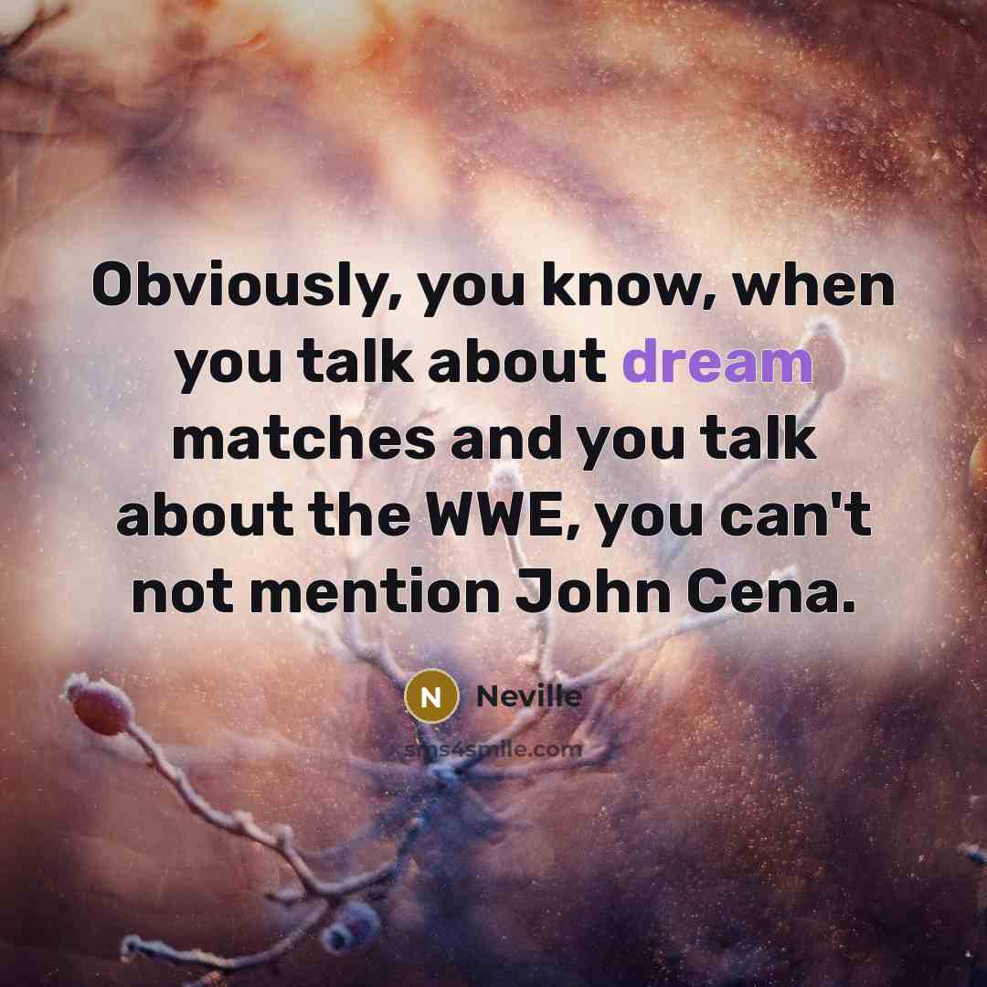 “Obviously, you know, when you talk about dream matches and…” quote by Neville