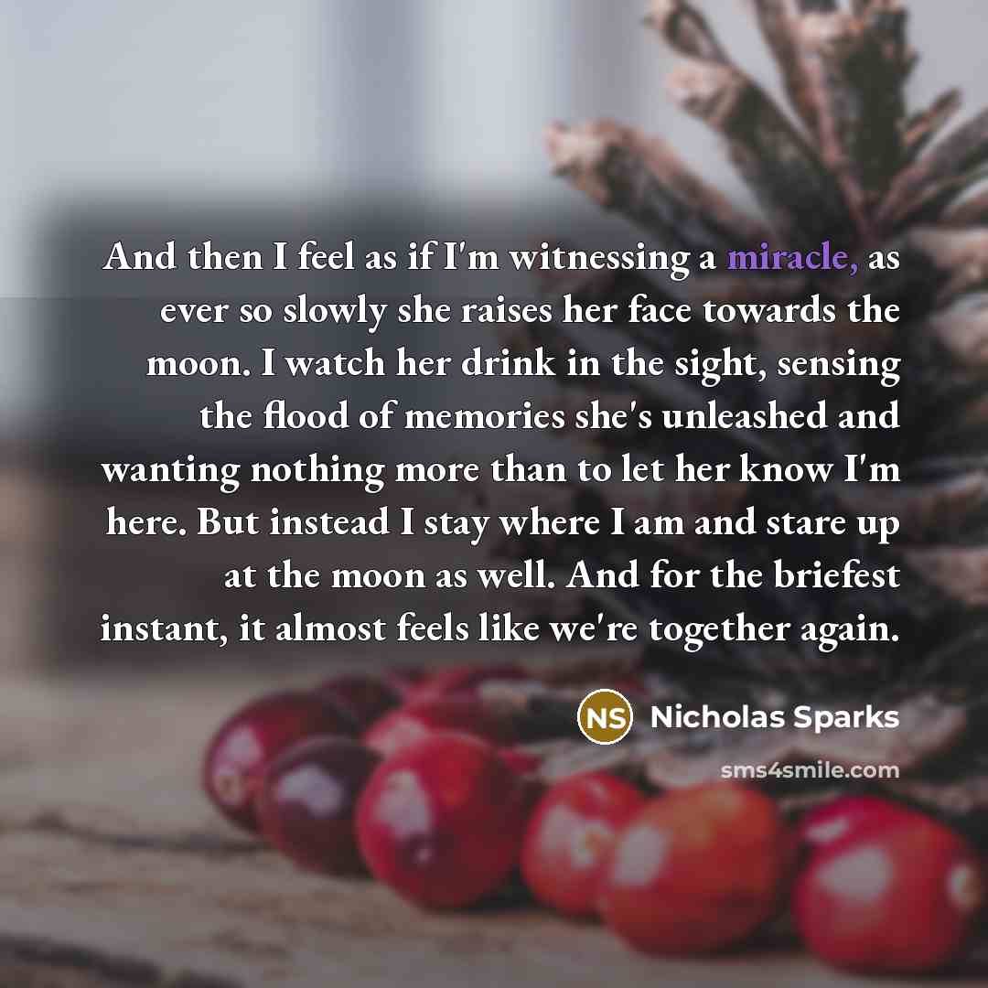 “And then I feel as if I'm witnessing a miracle,…” quote by Nicholas Sparks
