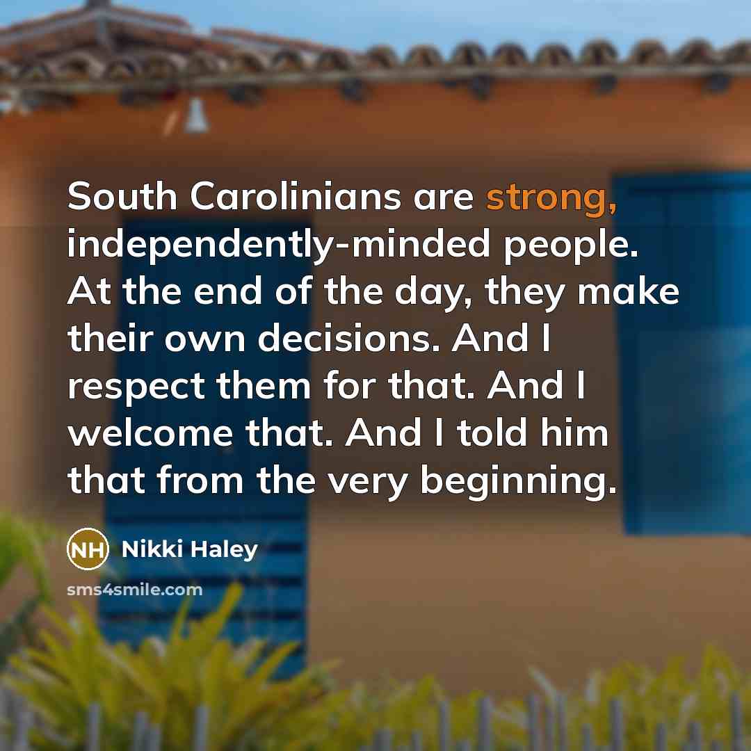 “South Carolinians are strong, independently-minded people. At the end of…” quote by Nikki Haley