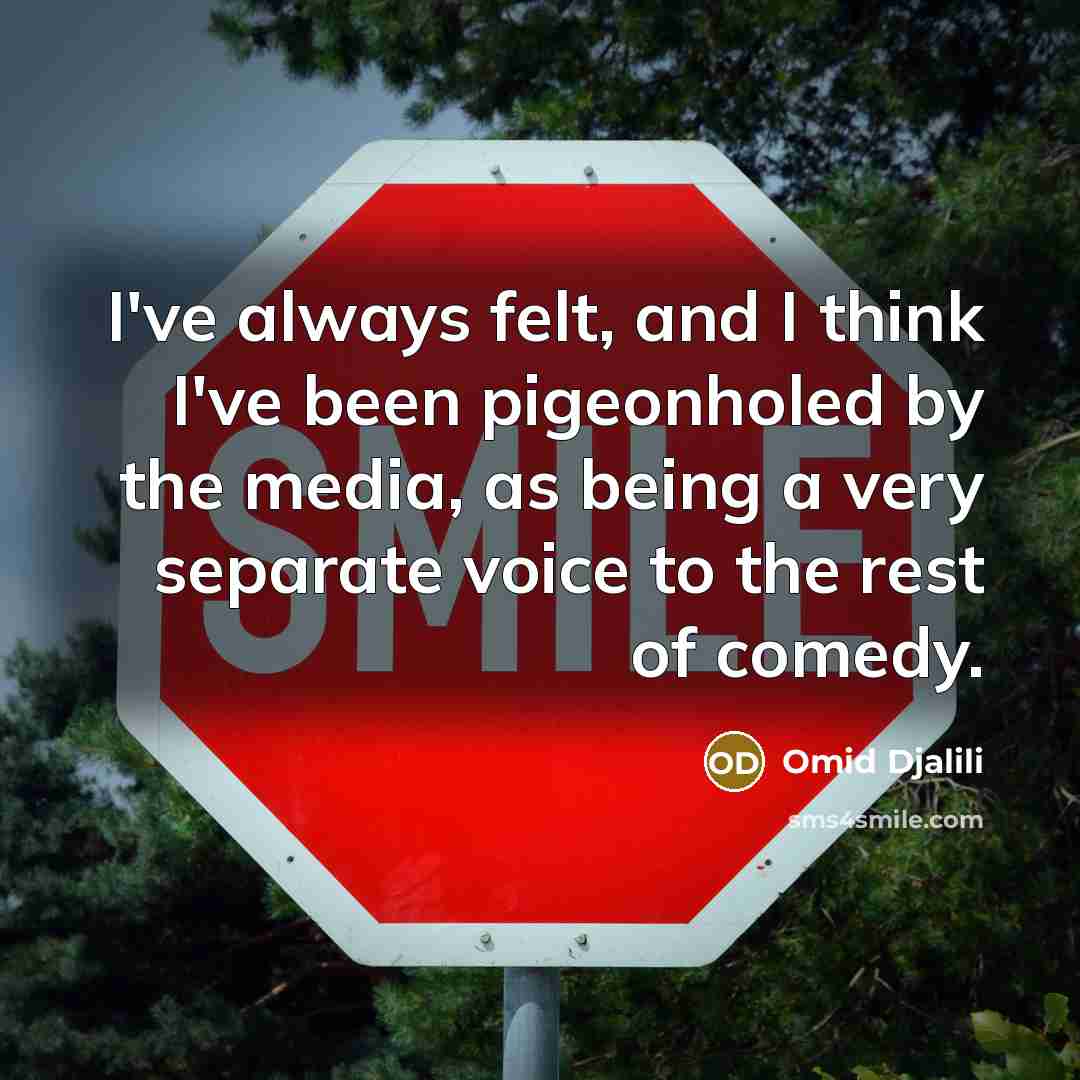 “I've always felt, and I think I've been pigeonholed by…” quote by Omid Djalili