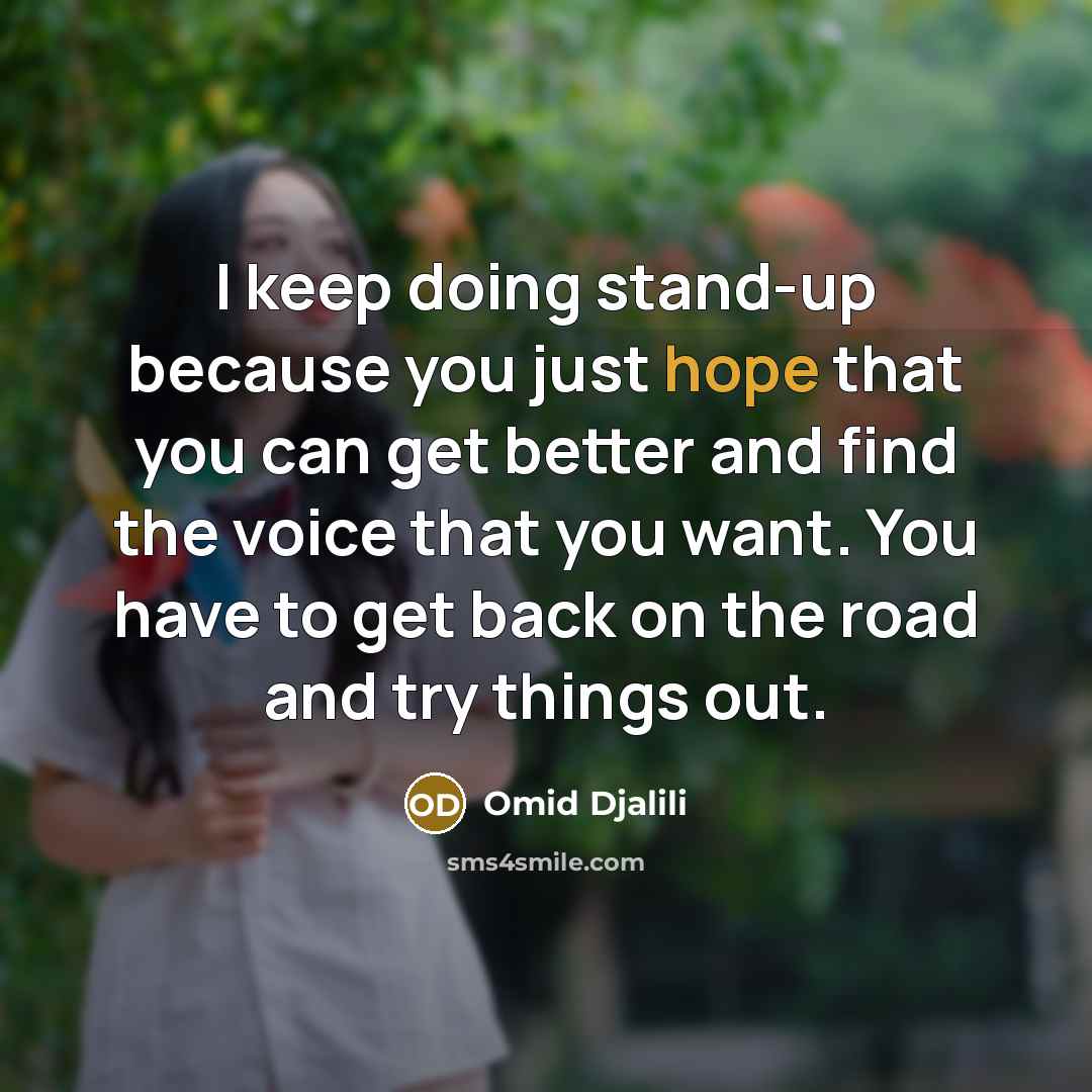 “I keep doing stand-up because you just hope that you…” quote by Omid Djalili
