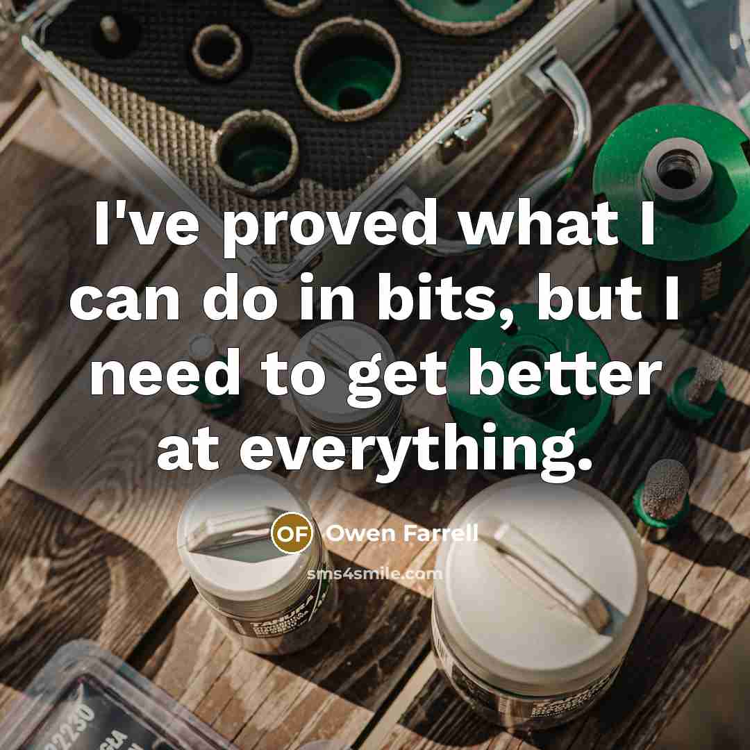 “I've proved what I can do in bits, but I…” quote by Owen Farrell