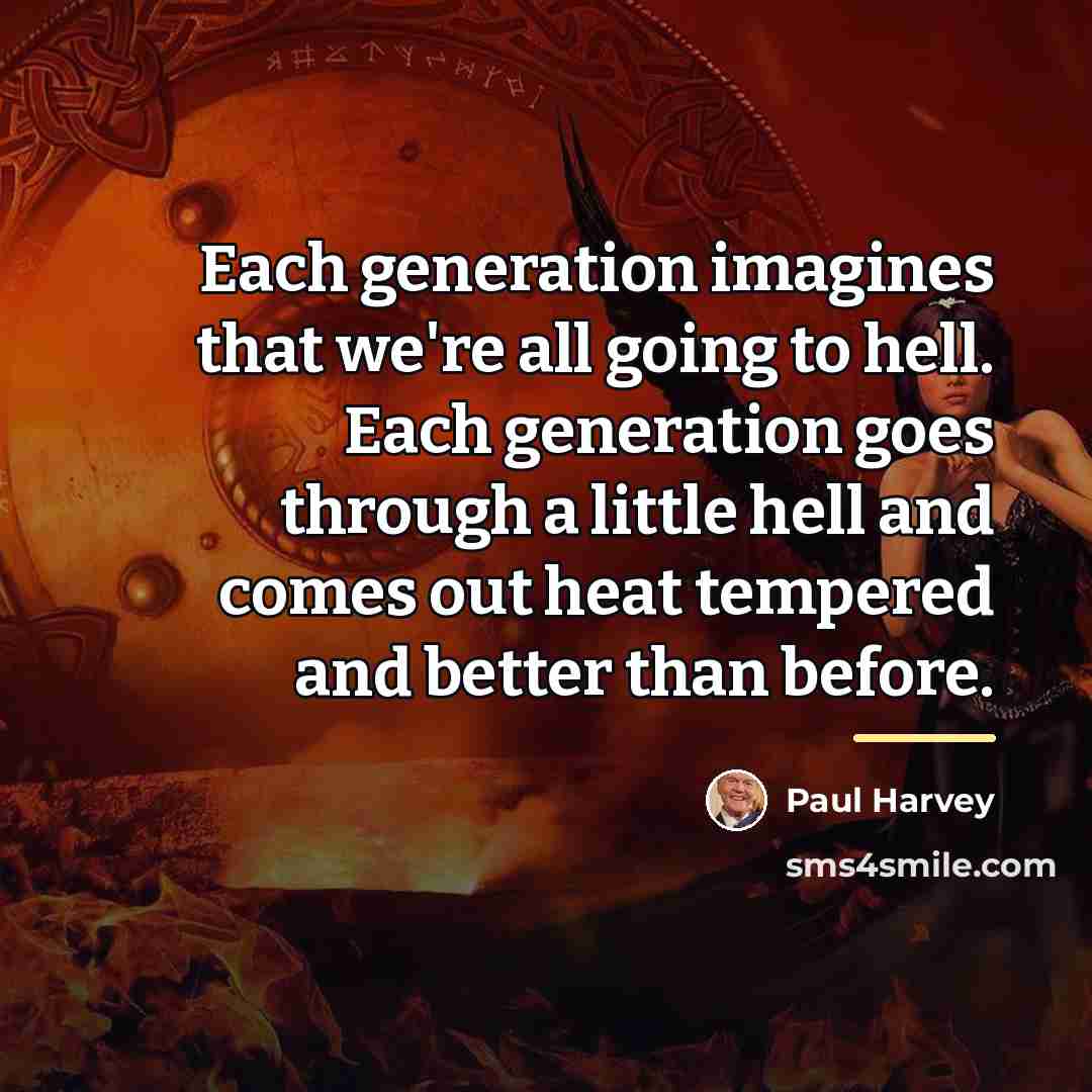 “Each generation imagines that we're all going to hell. Each…” quote by Paul Harvey