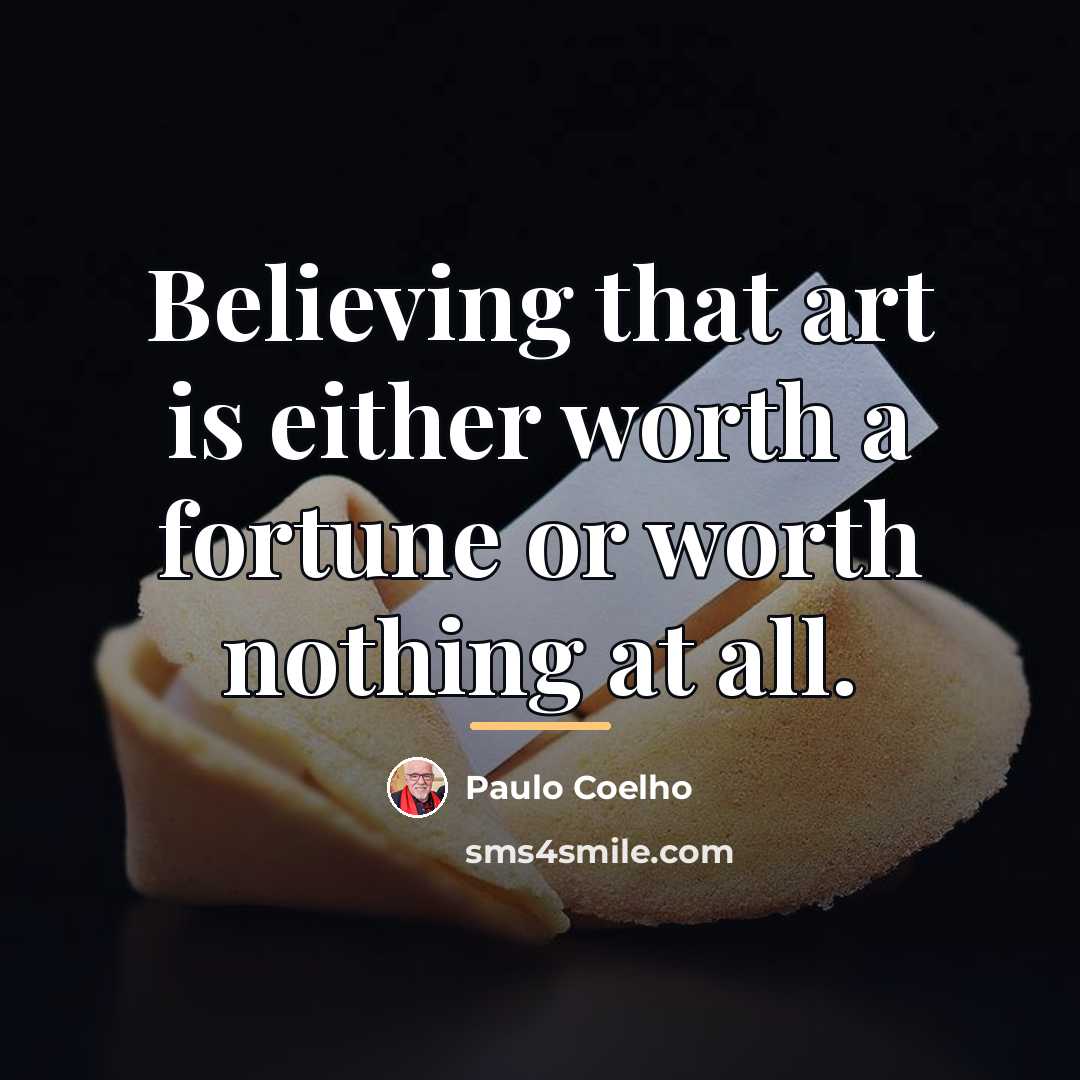 “Believing that art is either worth a fortune or worth…” quote by Paulo Coelho