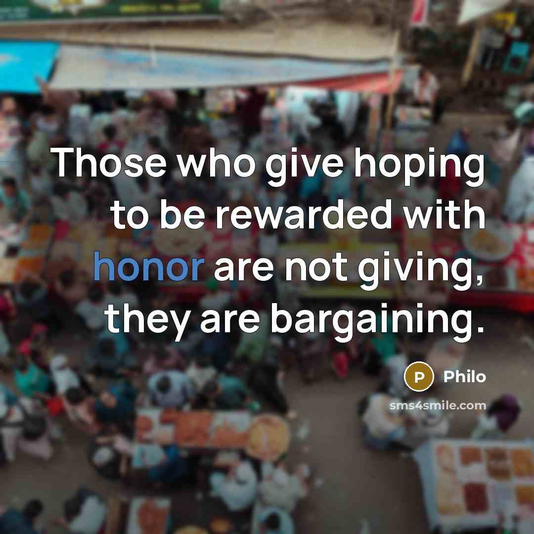 “Those who give hoping to be rewarded with honor are…” quote by Philo