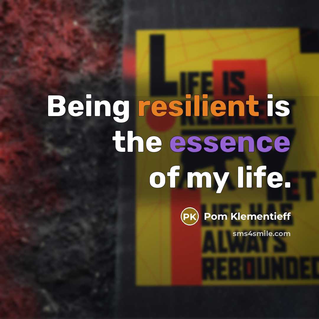 “Being resilient is the essence of my life.…” quote by Pom Klementieff